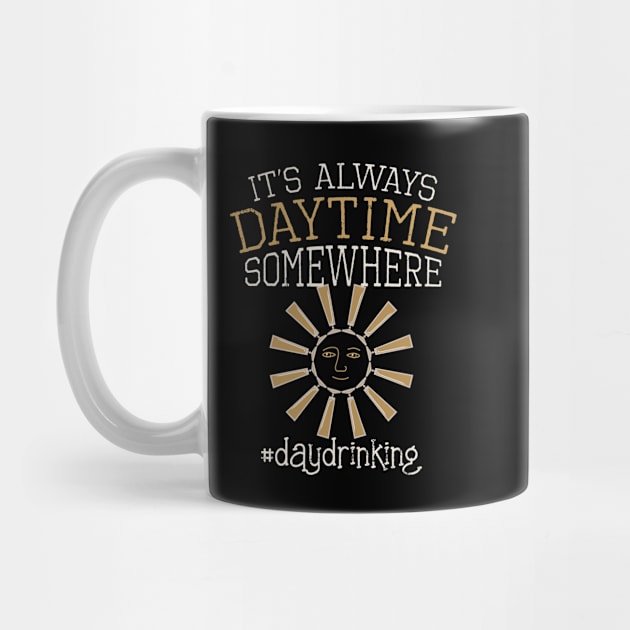 Day Drinking Quote "It's Always Daytime Somewhere" Day Drinkers Gift by SeaLAD